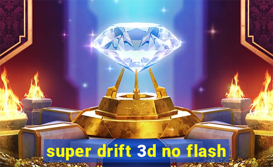 super drift 3d no flash